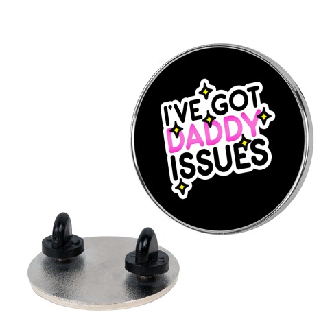 I've Got Daddy Issues Pin