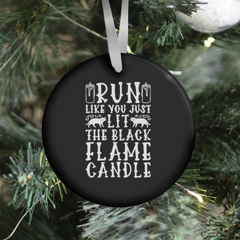 Run Like You Just Lit The Black Flame Candle Ornament