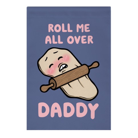Roll Me All Over Daddy Garden Flag