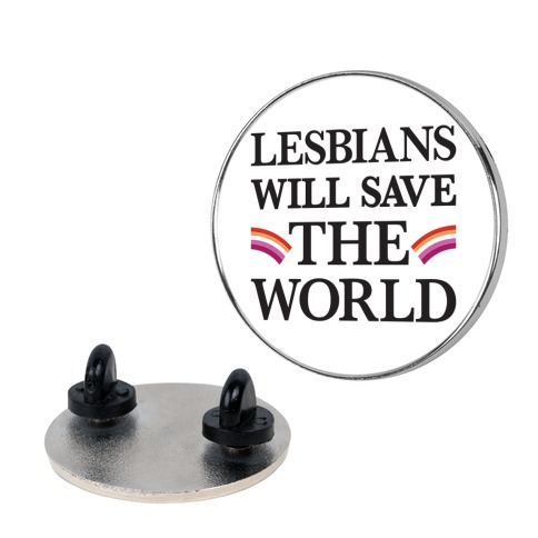 Lesbians Will Save The World Pin