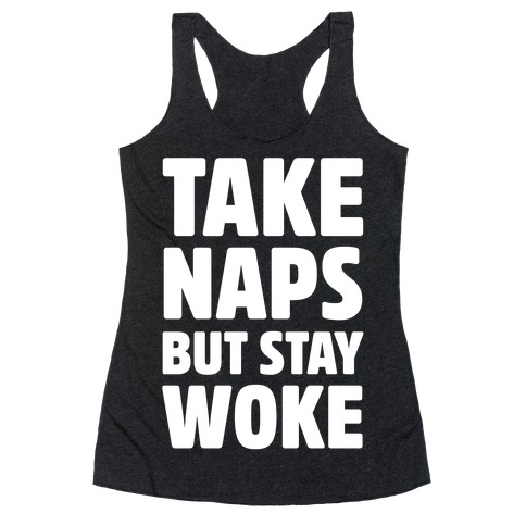Take Naps But Stay Woke Racerback Tank Top