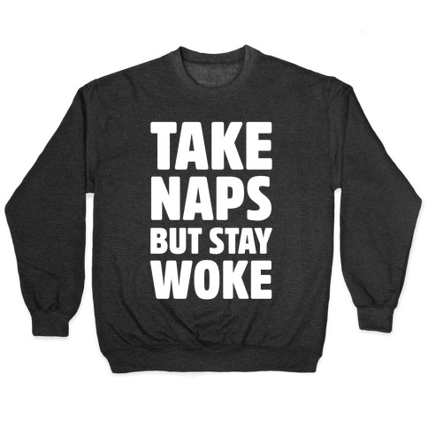 Take Naps But Stay Woke Pullover