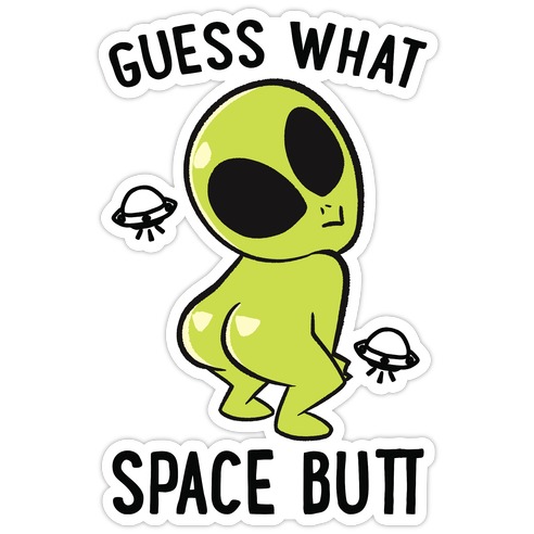 Guess What Space Butt Die Cut Sticker