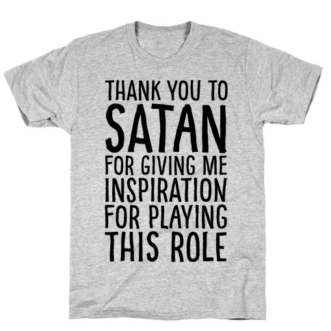 Thank You Satan For Giving Me Inspiration For Playing This Role T-Shirts |  Lookhuman