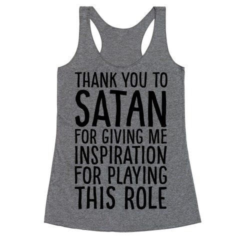 Thank You Satan For Giving Me Inspiration For Playing This Role Racerback Tank Top