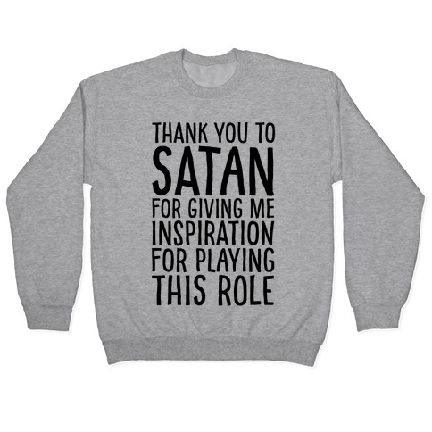 Thank You Satan For Giving Me Inspiration For Playing This Role  Pullover