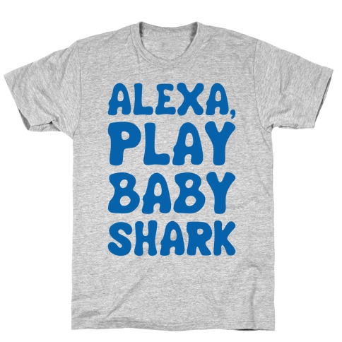 Alexa Play Baby Shark Parody T-Shirt