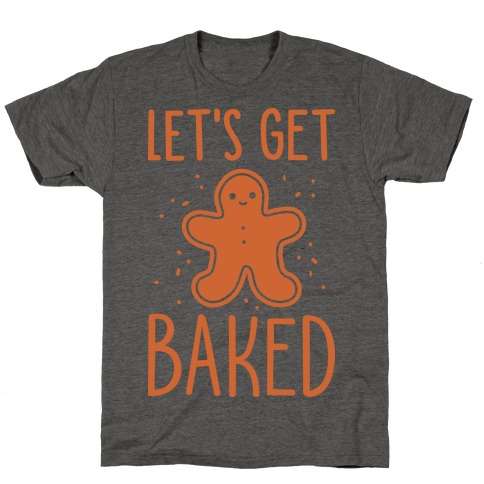 Let's Get Baked Gingerbread T-Shirt