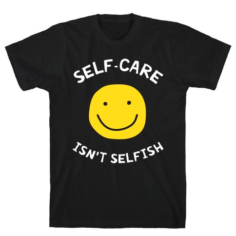 Self-care Isn't Selfish T-Shirt