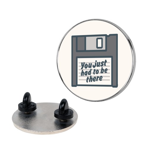 You Just Had To Be There Floppy Disk Parody Pin