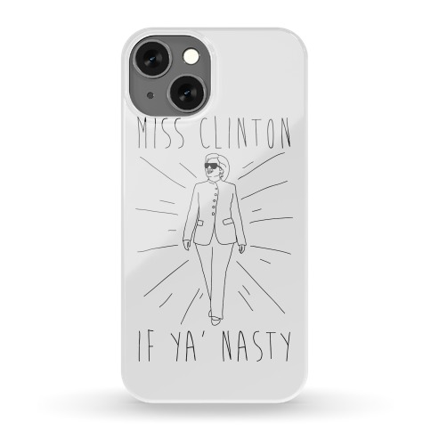 Miss Clinton If Ya' Nasty Phone Case
