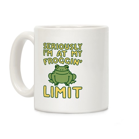 Seriously I'm At My Froggin' Limit Coffee Mug