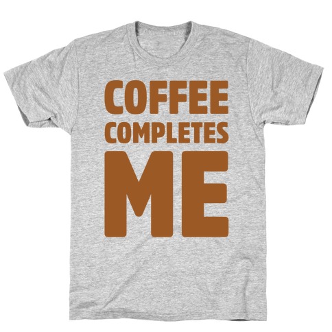 Coffee Completes Me T-Shirt