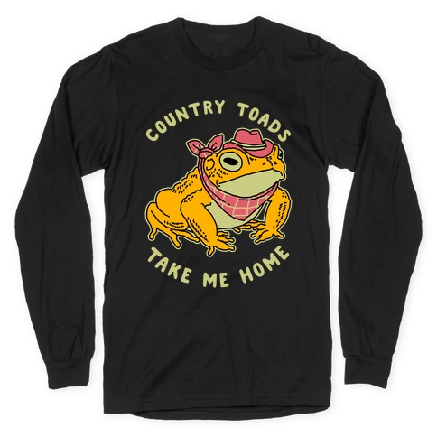 Country Toads Take Me Home Long Sleeve T-Shirt