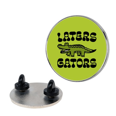 Laters Gators Pin
