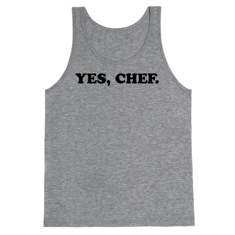 Yes, Chef. Tank Top