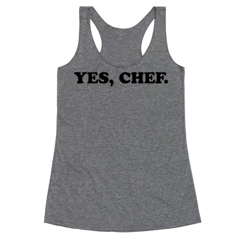 Yes, Chef. Racerback Tank Top