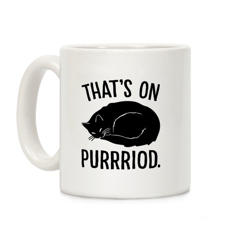 That's On Purrriod Cat Parody Coffee Mug