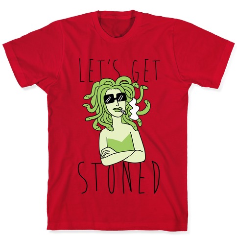 Let's Get Stoned - Medusa T-Shirts | LookHUMAN