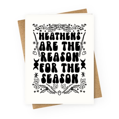Heathens Are The Reason For The Season Greeting Card