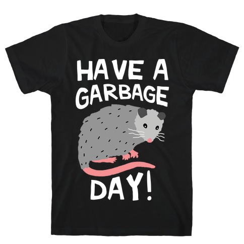 Have A Garbage Day Opossum T-Shirt