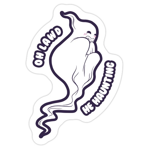 Oh Lawd He Haunting (cheeky ghost) Die Cut Sticker