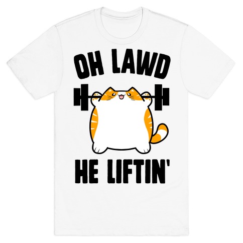 Oh Lawd He Liftin' T-Shirt