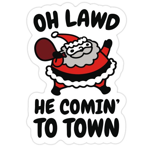 Oh Lawd He Comin' To Town Santa Parody Die Cut Sticker