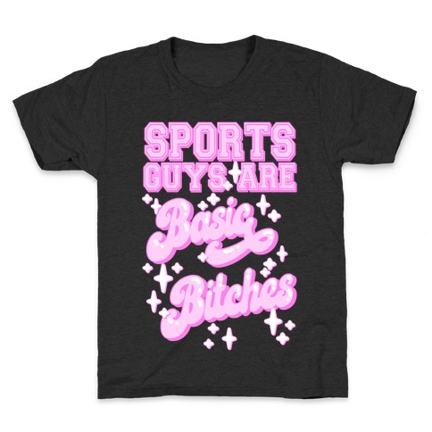 Sports Guys are Basic Bitches Kids T-Shirt