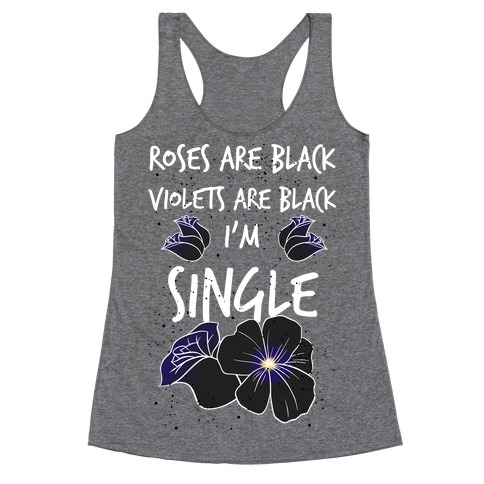 Roses Are Black, Violets Are Black, I'm Single Racerback Tank Top