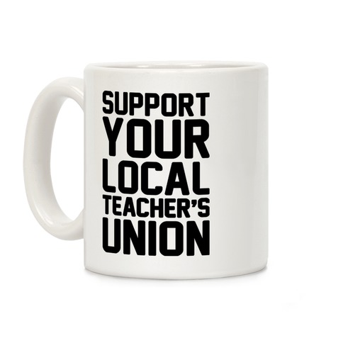 Support Your Local Teacher's Union Coffee Mug