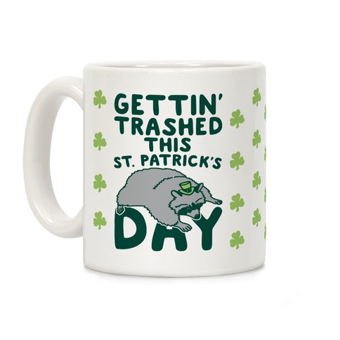 Gettin' Trashed This St. Patrick's Day Coffee Mug