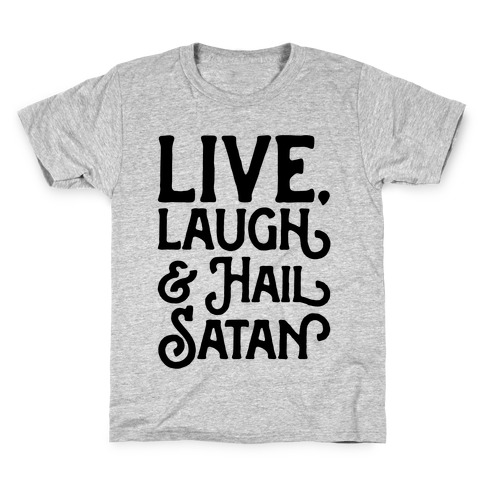 Live Laugh & Hail Satan Kids T-Shirt