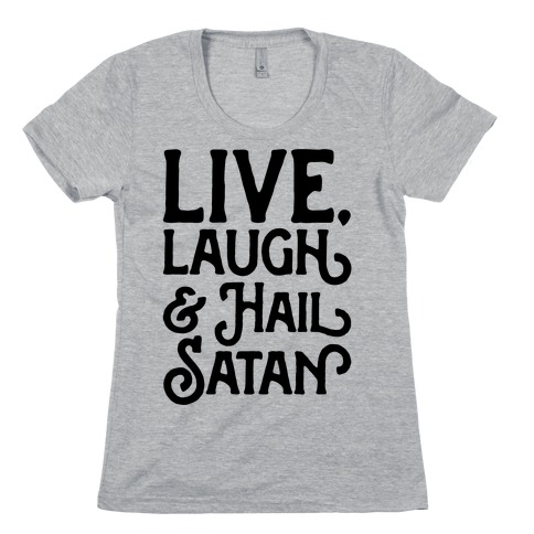 Live Laugh & Hail Satan Womens T-Shirt