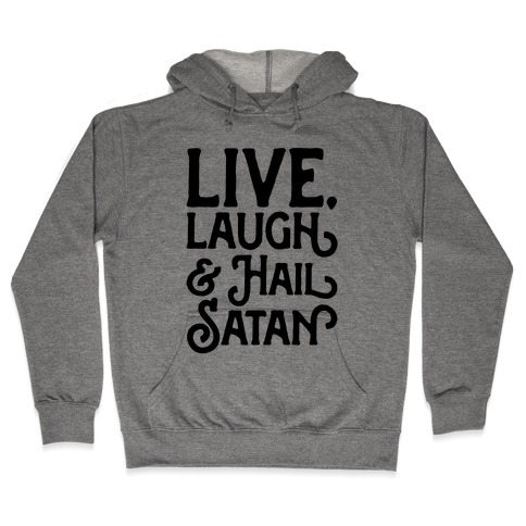 Live Laugh & Hail Satan Hooded Sweatshirt
