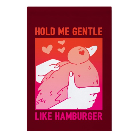 Hold Me Gentle Like Hamburger Garden Flag