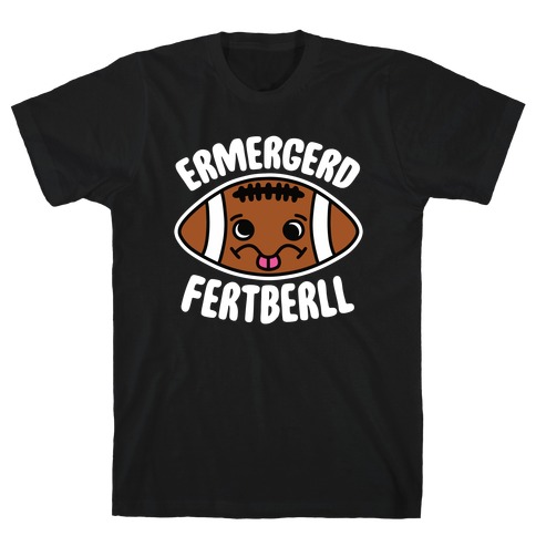 Ermergerd Fertberll T-Shirt