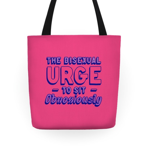 The Bisexual Urge to Sit Obnoxiously Tote