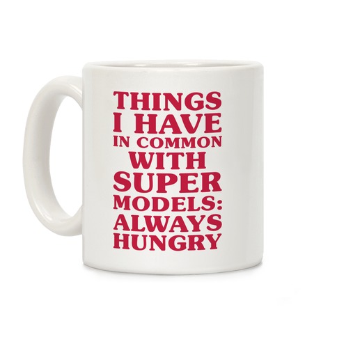 Things I have In Common With Supermodels Coffee Mug