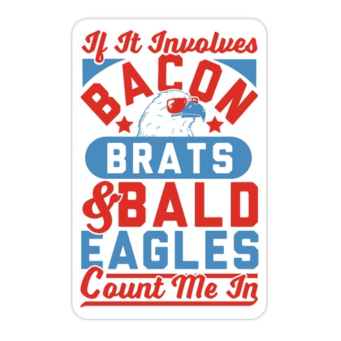 If It Involves Bacon, Beer & Brats, Count Me In Die Cut Sticker
