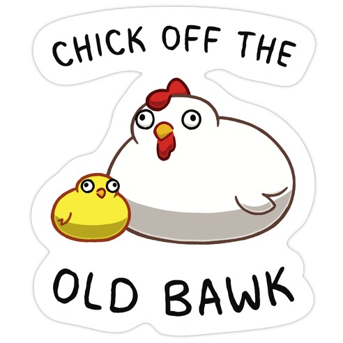 Chick Off The Old Bawk Die Cut Sticker
