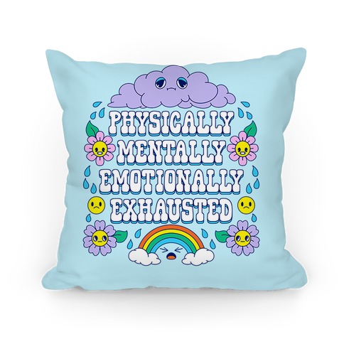 Physically Mentally Emotionally Exhausted Pillow