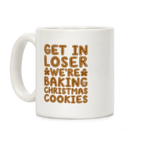 Get In Loser We're Baking Christmas Cookies Coffee Mug