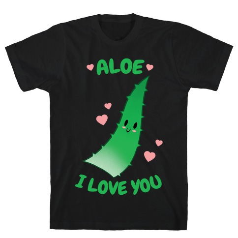 Aloe, I Love You T-Shirt