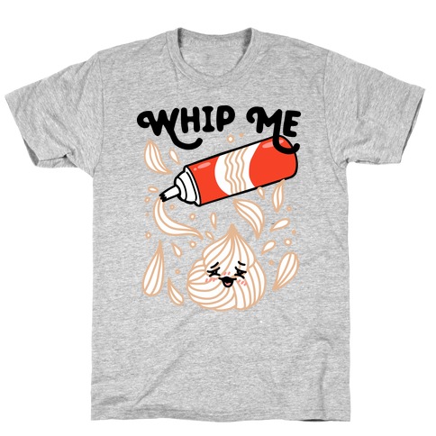 Whip Me (Whipped Cream) T-Shirt