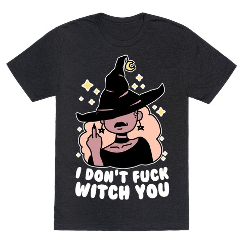 I Don't F*** Witch You T-Shirt