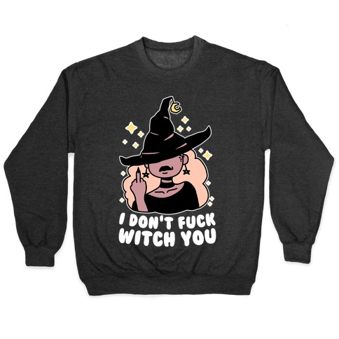 I Don't F*** Witch You Pullover