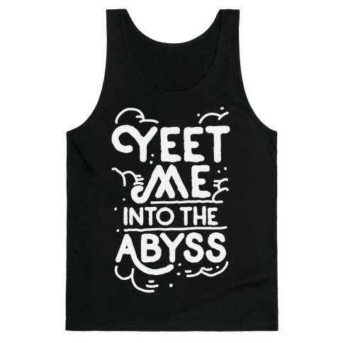 Yeet Me into the Abyss Tank Top