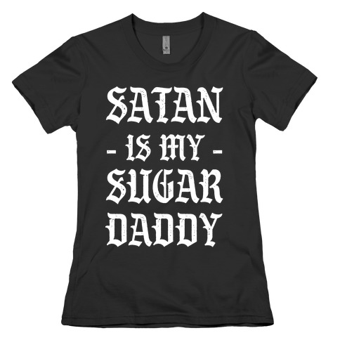 Satan Is My Sugar Daddy Womens T-Shirt