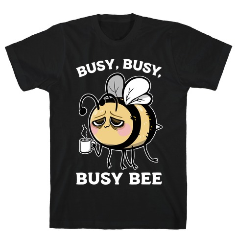 Busy, Busy, Busy Bee T-Shirt